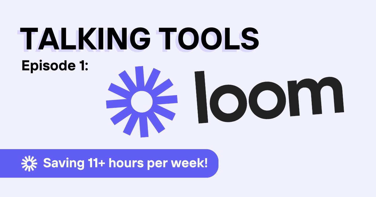 Talking Tools Ep.1: How Loom Saves Me 11+ Hours Weekly!